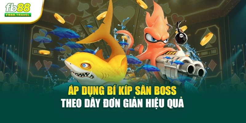 Áp dụng bí kíp săn boss theo dây đơn giản hiệu quả