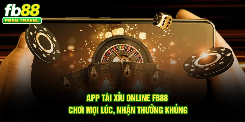 App Tài Xỉu Online FB88 – Chơi Mọi Lúc, Nhận Thưởng Khủng