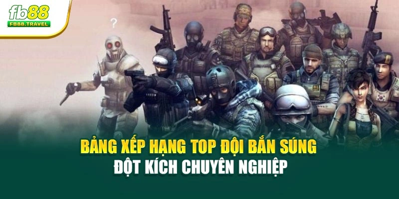 Bảng xếp hạng top đội bắn súng đột kích chuyên nghiệp