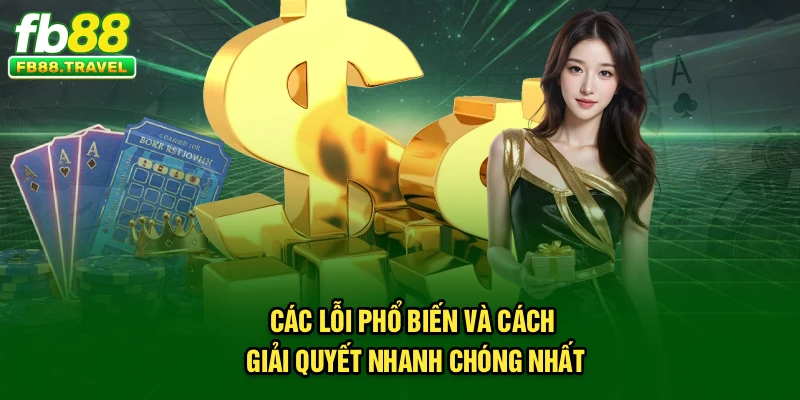 Các lỗi phổ biến và cách giải quyết nhanh chóng nhất