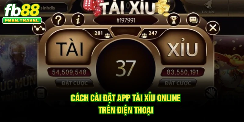 Cách cài đặt app tài xỉu online trên điện thoại