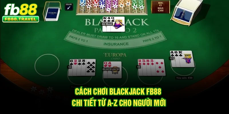 Cách Chơi Blackjack FB88 Chi Tiết Từ A–Z Cho Người Mới
