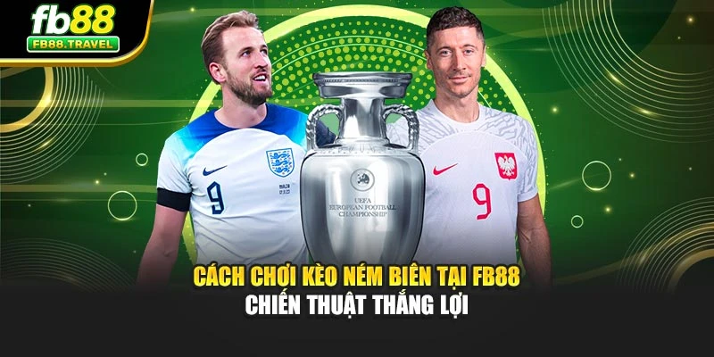 Cách Chơi Kèo Ném Biên Tại FB88 - Chiến Thuật Thắng Lợi