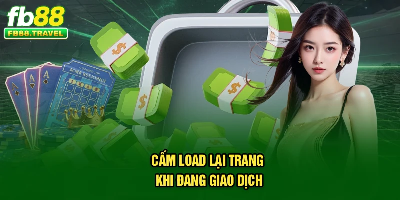 Cấm load lại trang khi đang giao dịch