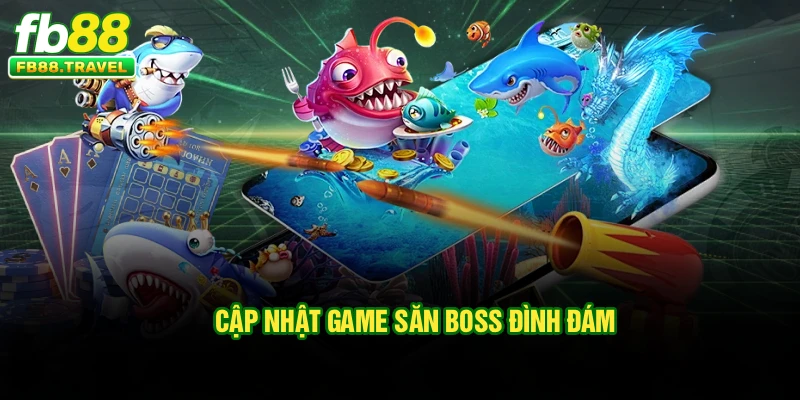 Cập nhật game săn Boss đình đám