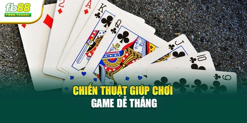 Chiến thuật giúp chơi game dễ thắng