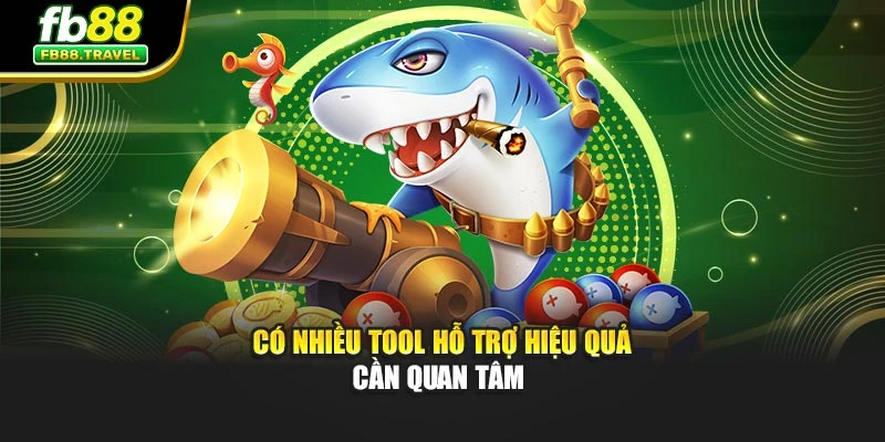 Có nhiều tool hỗ trợ hiệu quả cần quan tâm 
