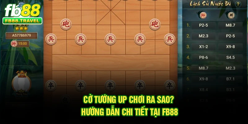 Cờ Tướng Up Chơi Ra Sao? Hướng Dẫn Chi Tiết Tại FB88