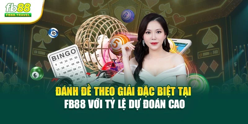 Đánh đề theo giải đặc biệt tại Fb88 với tỷ lệ dự đoán cao