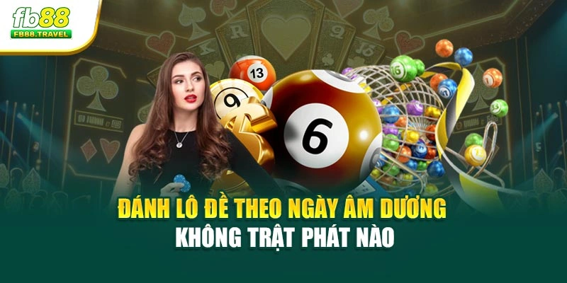 Đánh lô đề theo ngày âm dương không trật phát nào