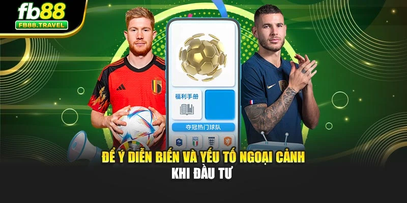 Để ý diễn biến và yếu tố ngoại cảnh khi đầu tư 