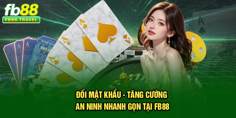 Đổi Mật Khẩu - Tăng Cường An Ninh Nhanh Gọn Tại Fb88
