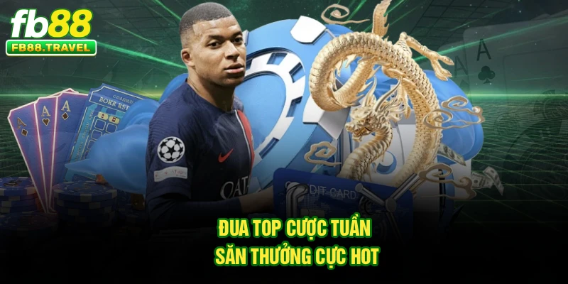 Đua top cược tuần săn thưởng cực hot