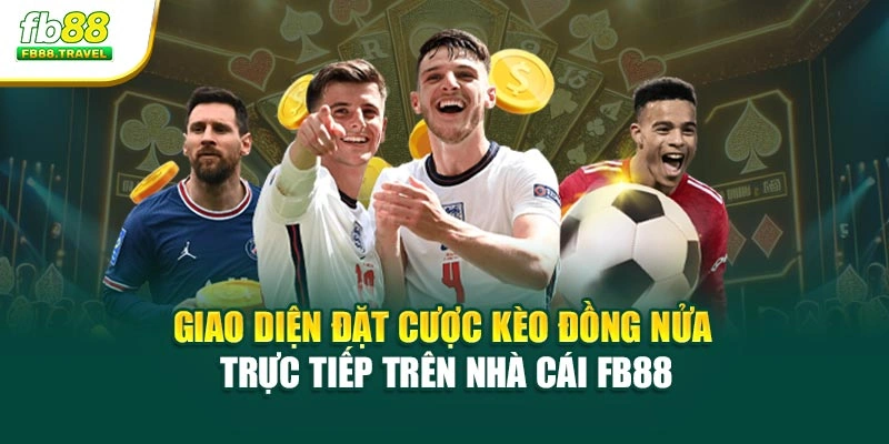 Giao diện đặt cược kèo đồng nửa trực tiếp trên nhà cái Fb88