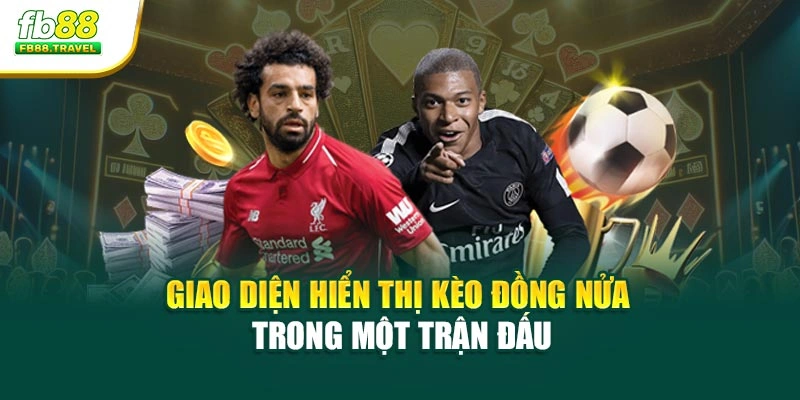 Giao diện hiển thị kèo đồng nửa trong một trận đấu