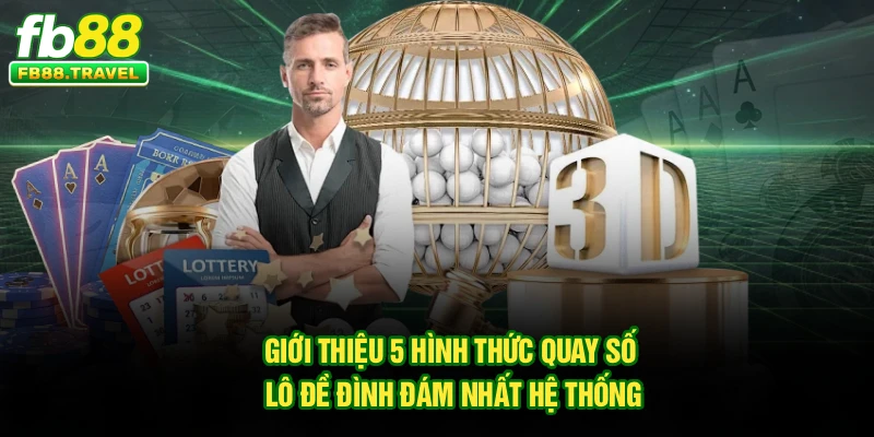 Giới thiệu 5 hình thức quay số lô đề đình đám nhất hệ thống