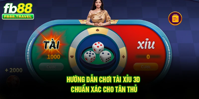 Hướng dẫn chơi tài Xỉu 3D chuẩn xác cho tân thủ