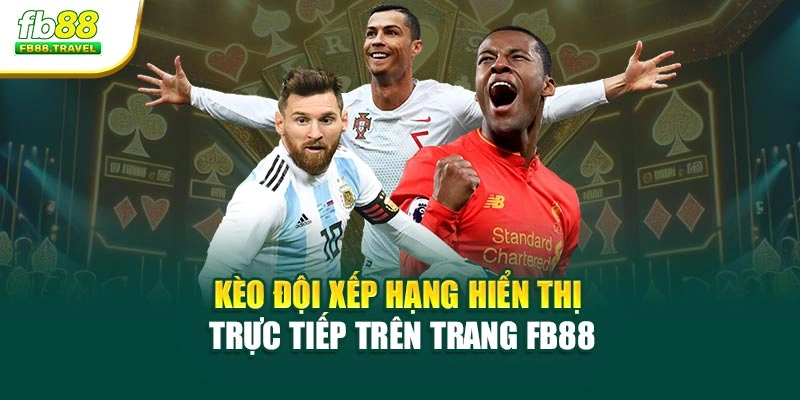 Kèo đội xếp hạng hiển thị trực tiếp trên trang Fb88