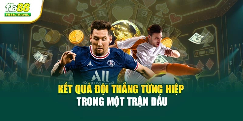 Kết quả đội thắng từng hiệp trong một trận đấu