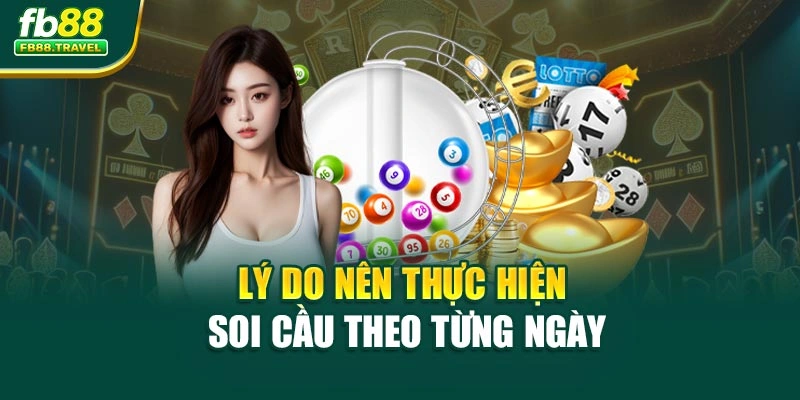 Lý do nên thực hiện soi cầu theo từng ngày