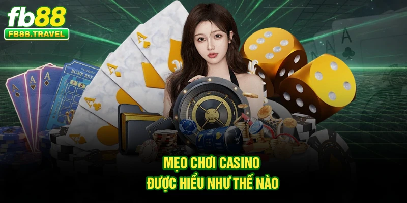 Mẹo chơi casino được hiểu như thế nào