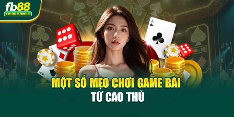 Một số mẹo chơi game bài từ cao thủ 