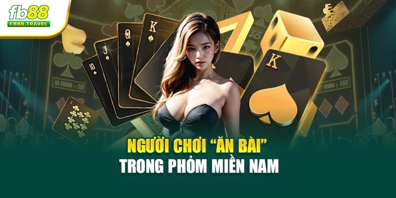 Người chơi “ăn bài” trong phỏm miền Nam