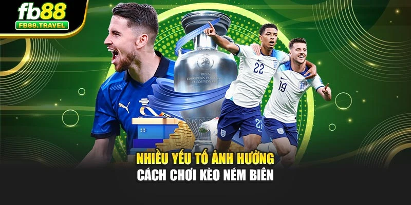 Nhiều yếu tố ảnh hưởng cách chơi kèo ném biên