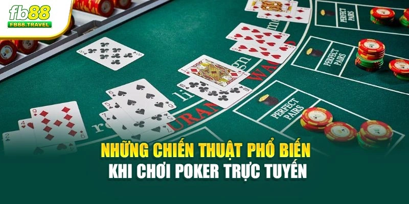 Những chiến thuật phổ biến khi chơi poker trực tuyến