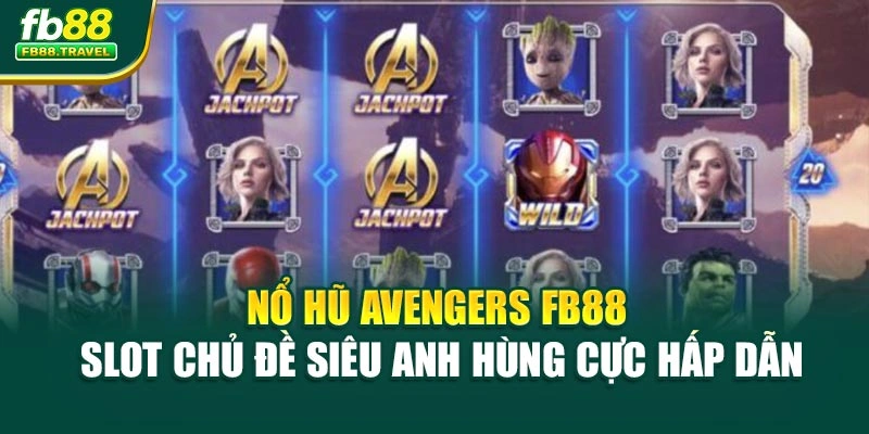 Nổ Hũ Avengers FB88 – Slot Chủ Đề Siêu Anh Hùng Cực Hấp Dẫn