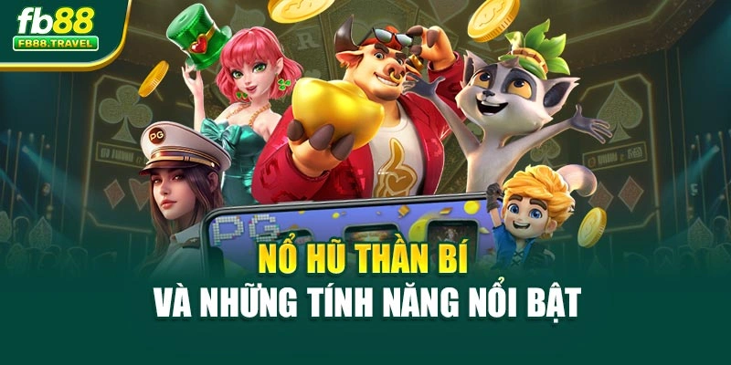 Nổ hũ thần bí và những tính năng nổi bật