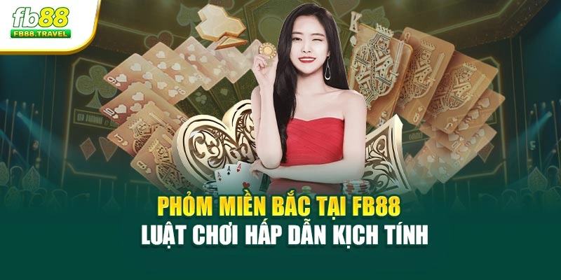 Phỏm Miền Bắc Tại Fb88 – Luật Chơi Hấp Dẫn Kịch Tính