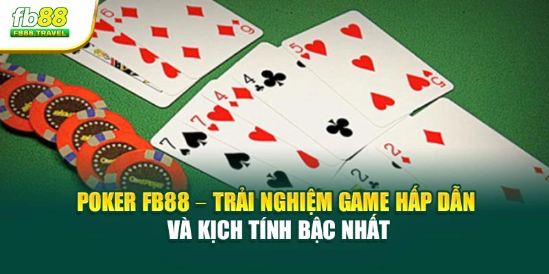 Poker FB88 – Trải Nghiệm Game Hấp Dẫn Và Kịch Tính Bậc Nhất