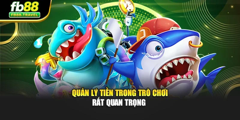Quản lý tiền trong trò chơi rất quan trọng 