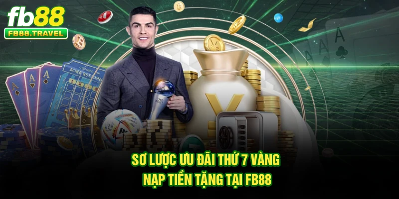 Sơ lược ưu đãi thứ 7 vàng nạp tiền tặng tại FB88