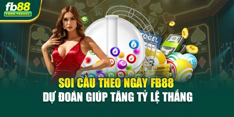 Soi Cầu Theo Ngày FB88 – Dự Đoán Giúp Tăng Tỷ Lệ Thắng