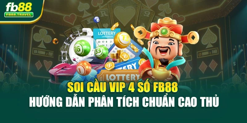 Soi Cầu Vip 4 Số FB88 – Hướng Dẫn Phân Tích Chuẩn Cao Thủ