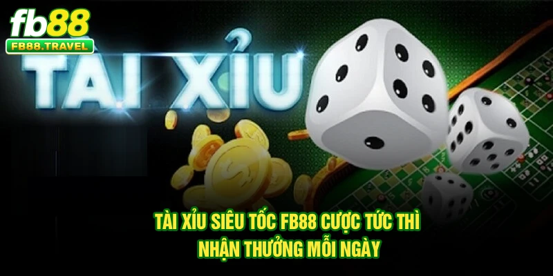 Tài Xỉu Siêu Tốc FB88 – Cược Tức Thì, Nhận Thưởng Mỗi Ngày