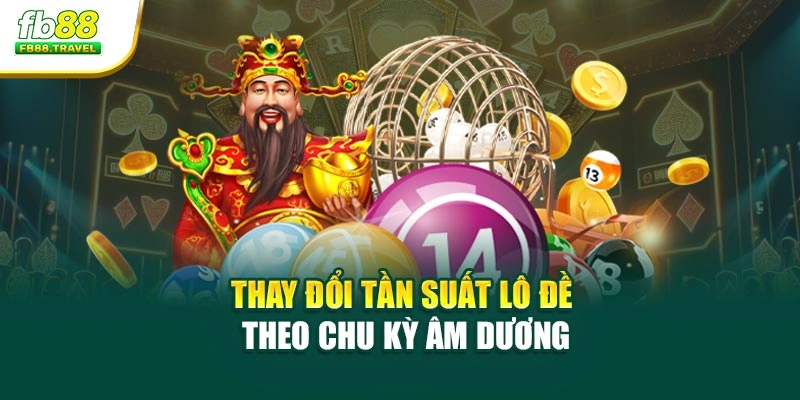 Thay đổi tần suất lô đề theo chu kỳ âm dương