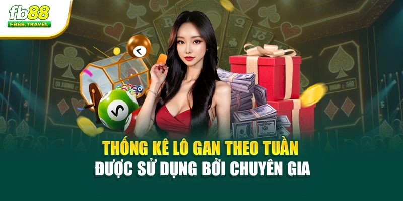 Thống kê lô gan theo tuần được sử dụng bởi chuyên gia