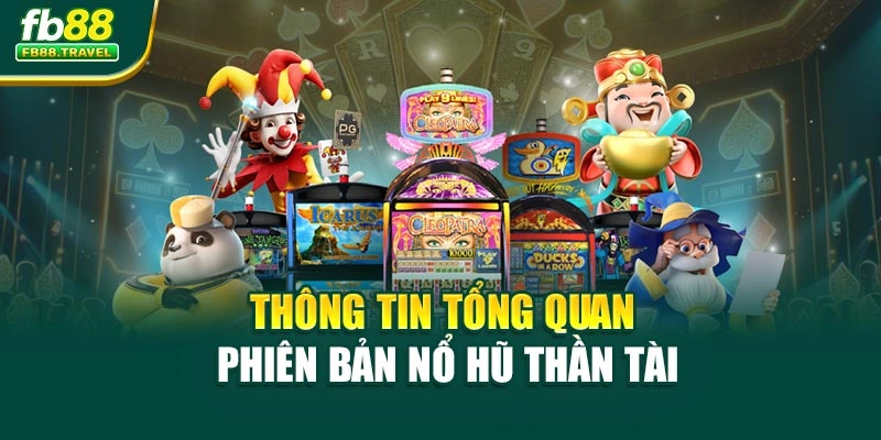 Thông tin tổng quan phiên bản nổ hũ Thần Tài