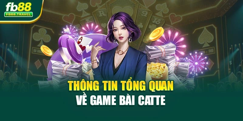 Thông tin tổng quan về game bài Catte 