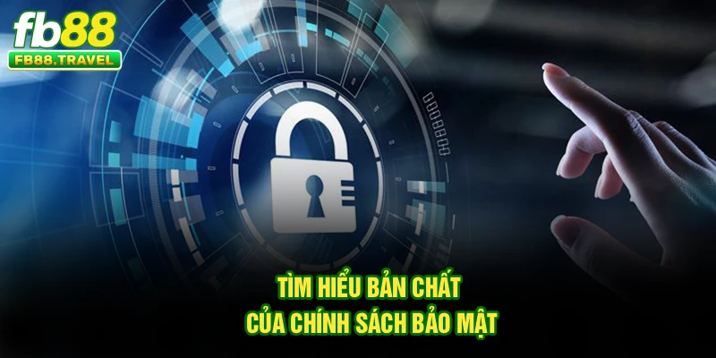 Tìm hiểu bản chất của chính sách bảo mật