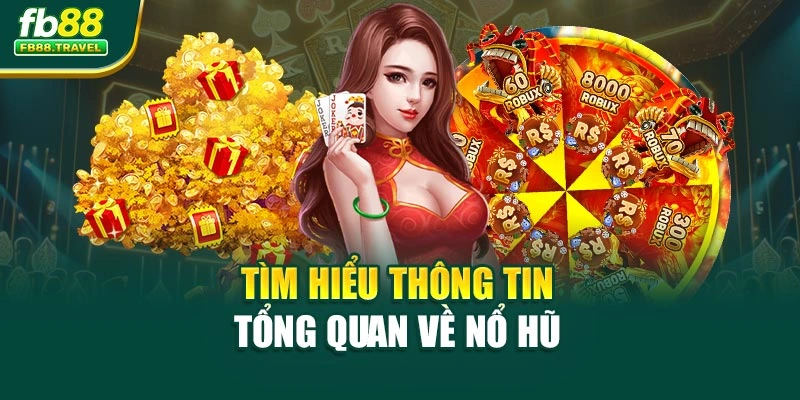 Tìm hiểu thông tin tổng quan về nổ hũ 