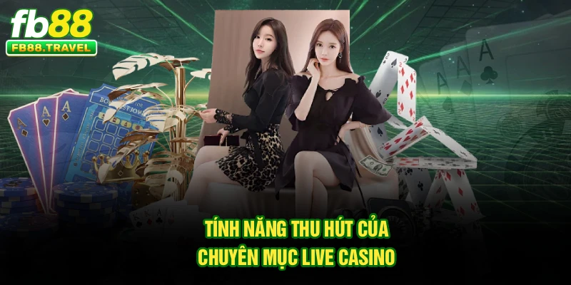 Tính năng thu hút của chuyên mục Live Casino