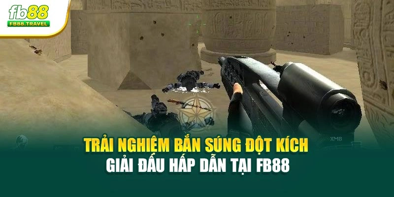 Trải Nghiệm Bắn Súng Đột Kích Giải Đấu Hấp Dẫn Tại Fb88