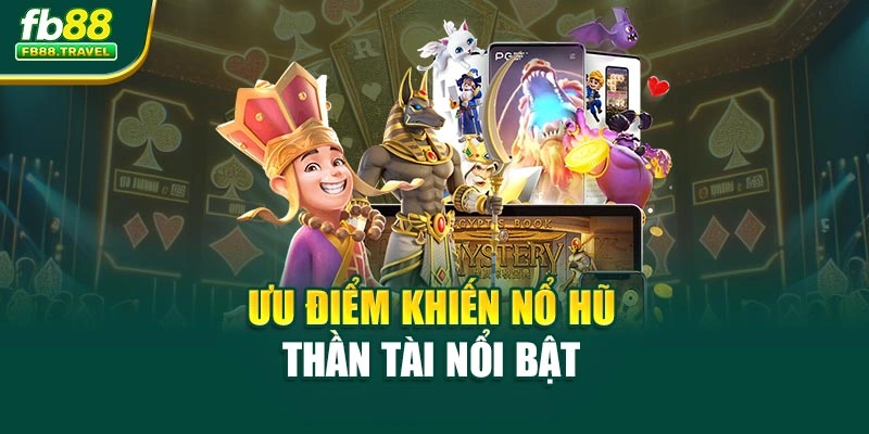Ưu điểm khiến nổ hũ Thần Tài nổi bật 