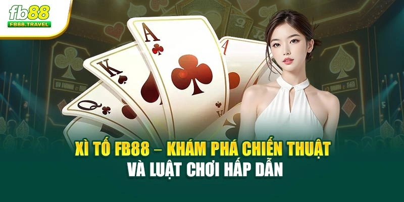 Xì Tố Fb88 – Khám Phá Chiến Thuật Và Luật Chơi Hấp Dẫn